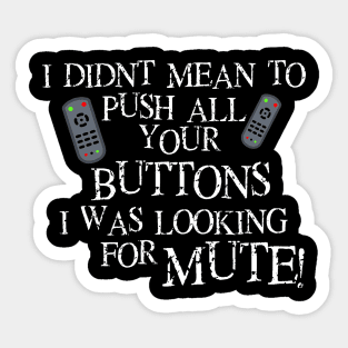 I didnt mean to push all your buttons I was looking for mute Sticker
